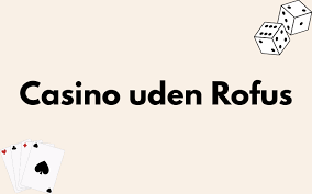 Casino Uden ROFUS i Danmark - Din Guide til Spil uden Begrænsninger Casino Uden ROFUS i Danmark - Din Guide til Spil uden Begrænsninger